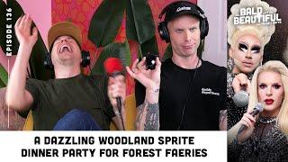 A Dazzling Woodland Sprite Dinner Party for Forest Faeries with Trixie and Katya | Bald & Beautiful