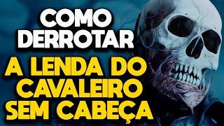 COMO DERROTAR A LENDA DO CAVALEIRO SEM CABEÇA