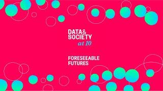 Data & Society at 10: Foreseeable Futures