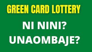 GREEN CARD LOTTERY NI NINI? UNAOMBAJE? UNAPATAJE? #Visa #Lottery