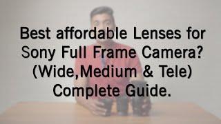 Best affordable Lenses for Sony full frame camera | Which is best wide angle & Tele lens? | HINDI