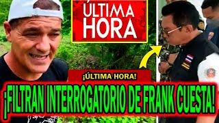 ¡FILTRAN INTERROGATORIO! DE FRANK CUESTA EN SU DETENCIÓN EN TAILANDIA Y PRENSA TAILANDESA EXPLOTA