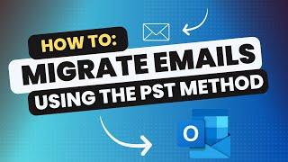 How to migrate emails using a PST file in Microsoft Outlook