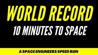 WORLD RECORD 10 Minutes to Space - A Space Engineers Speed Run