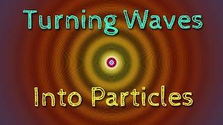 Turning Waves Into Particles