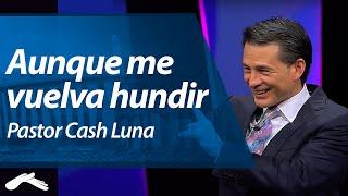 Aunque me Vuelva Hundir - Pastor Cash Luna