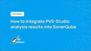 How to integrate PVS-Studio analysis results into SonarQube