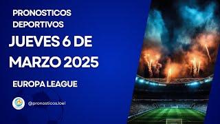 PRONOSTICOS DEPORTIVOS HOY 06 DE MARZO DE 2025 UEFA EUROPA LEAGUE PREDICCIONES DEPORTIVAS APUESTAS