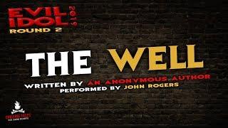 "The Well" Creepypasta  John Rogers • Evil Idol 2019: Round 2