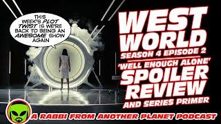 WestWorld S04E02 'Well Enough Alone' Full Spoiler Review And Series Primer