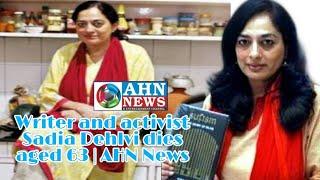 Writer and activist Sadia Dehlvi dies aged 63 | AHN News