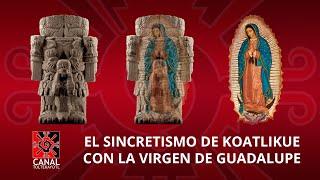 El sincretismo de la virgen de Guadalupe con Coatlicue, la madre tierra.