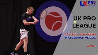 UK Pro League Week 1 Men's 3rd Place Playoff - Matusevich vs Cox