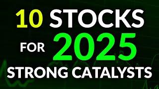 10 Stocks With STRONG CATALYSTS in 2025  (BUY NOW!)