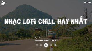 Nhạc Chill Tiktok - Tổng Hợp Những Bài Hát Tiktok "Nghe Là Nghiện" - Nhạc Lofi Chill Buồn 2024