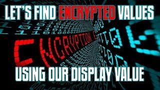 Let's Find an ENCRYPTED VALUE Using Our DISPLAY VALUE