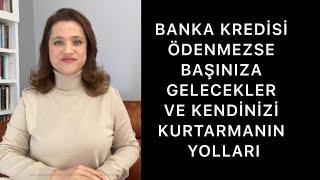 BANKA KREDİSİ ÖDENMEZSE BAŞINIZA GELECEKLER VE KENDİNİZİ KURTARMANIN YOLLARI