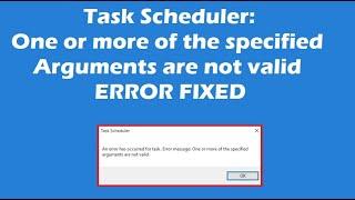 How to Fix Task Scheduler Error One or more of the specified arguments are not valid