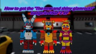 How to get the "The new and shiny glamrocks" badge/ FNAF 2 RP ROBLOX