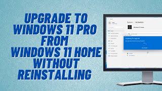 Upgrade To Windows 11 Pro From Windows 11 Home Without Reinstalling Windows