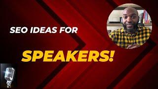 Marketing for Speakers | SEO Strategies for Pubic Speakers | Search Engine Optimization Ideas