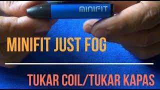 MiniFit Just Fog Tukar Kapas & Tukar Coil.