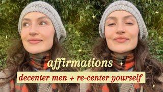 Affirmations: decenter men + re-center yourself ️‍🩹‍️