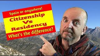 Citizenship Vs Residency - What's the difference? Moving to Spain or anywhere!