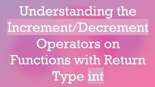 Understanding the Increment/Decrement Operators on Functions with Return Type int