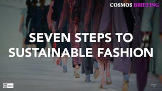 Cosmos Briefing: Seven steps to sustainable fashion