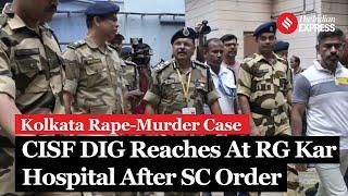 Kolkata Case: CISF DIG Reaches At RG Kar Medical College Following SC Order Amid Security Concerns