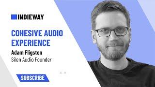 How to Create A Cohesive Audio Experience In Your Game – Adam Fligsten