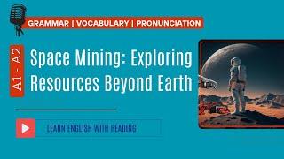 Reading Practice | A1- A2 | Space Mining: Exploring Resources Beyond Earth