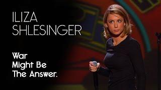 War Just Might Be The Answer - Iliza Shlesinger