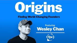 Finding Founders Who Will Change the World with Wesley Chan