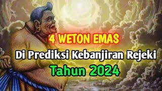 4 weton emas, di prediksi kebanjiran Rejeki. tahun 2024