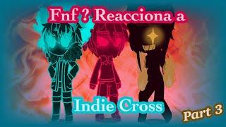 Friday Night Funkin ?? Reacciona a Indie Cross//Parte 3//