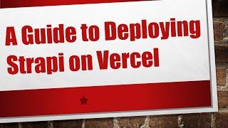 A Guide to Deploying Strapi on Vercel