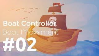 #02 (End) | Make a Boat Controller in Unity