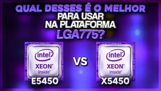 XEON E5450 OU X5450? QUAL DELES É A MELHOR OPÇÃO PARA USAR NA PLATAFORMA LGA775?