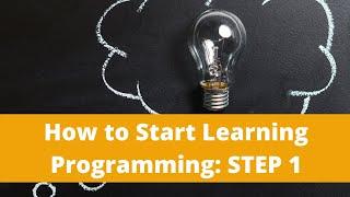 STEP 1: How to Start Learning Programming