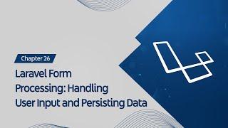 Getting Started with Laravel : Laravel Form Processing: Handling User Input and Persisting Data