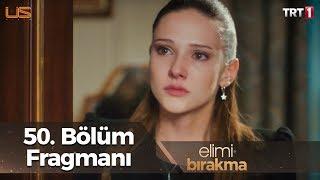 Elimi Bırakma 50. Bölüm Fragmanı