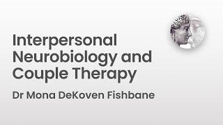 Interpersonal Neurobiology and Couple Therapy | Dr Mona DeKoven Fishbane