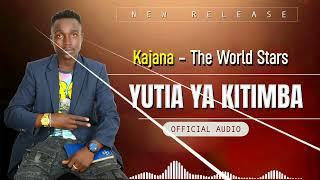 World Stars Kajana - Yutia Ya Kitimba (Official Audio)