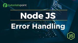 Node JS Error Handling | Node JS Tutorial | Tutorialspoint