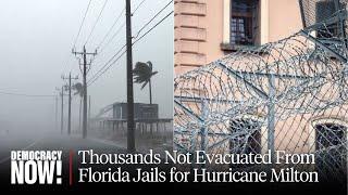 "Complete Neglect": Thousands Not Evacuated from Florida Jails & Prisons Ahead of Hurricane Milton