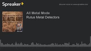 Rutus Metal Detectors PODCAST (audio only)