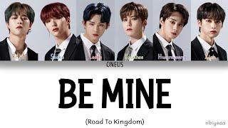 ONEUS (원어스) - Be Mine [Road To Kingdom] color coded lyrics Han-Rom-Eng