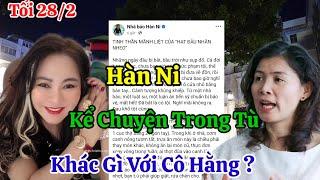 Tối 28/2 Cực Sốc Hàn Ni Bất Ngờ Kể Chuyện Đau Khổ Ở Trong Tù Có Khác Gì Với Cô Hằng ?